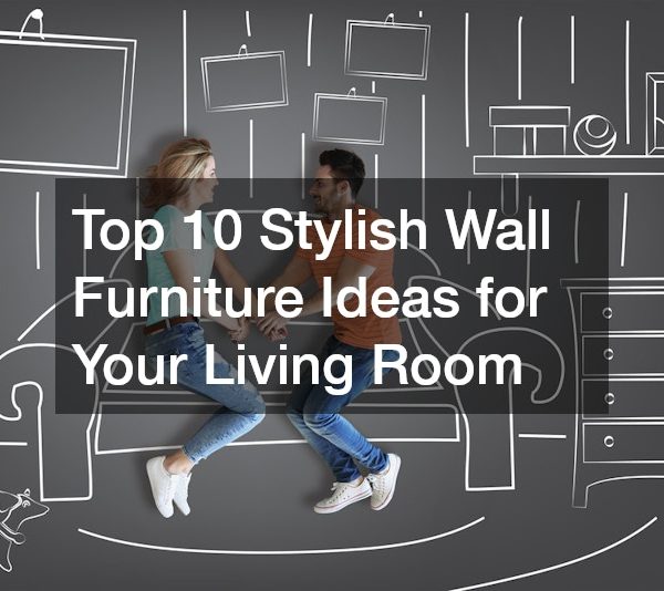 Top 10 Stylish Wall Furniture Ideas for Your Living Room