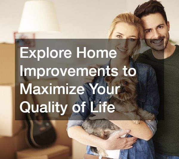 Explore Home Improvements to Maximize Your Quality of Life