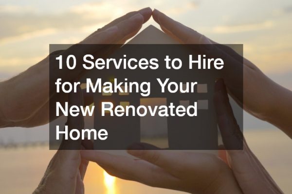 10 Services to Hire for Making Your New Renovated Home