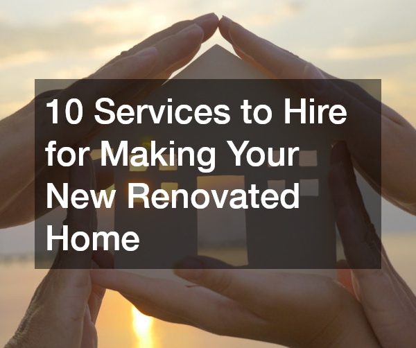 10 Services to Hire for Making Your New Renovated Home